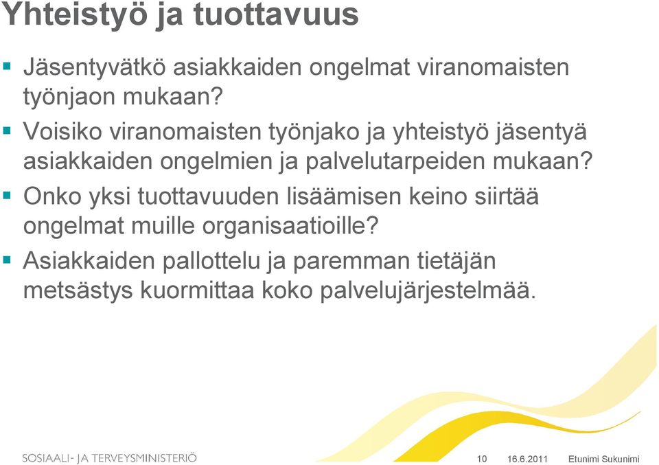 mukaan? Onko yksi tuottavuuden lisäämisen keino siirtää ongelmat muille organisaatioille?