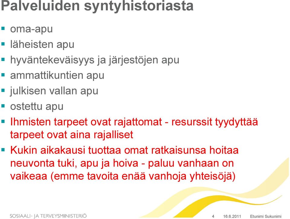 resurssit tyydyttää tarpeet ovat aina rajalliset Kukin aikakausi tuottaa omat ratkaisunsa