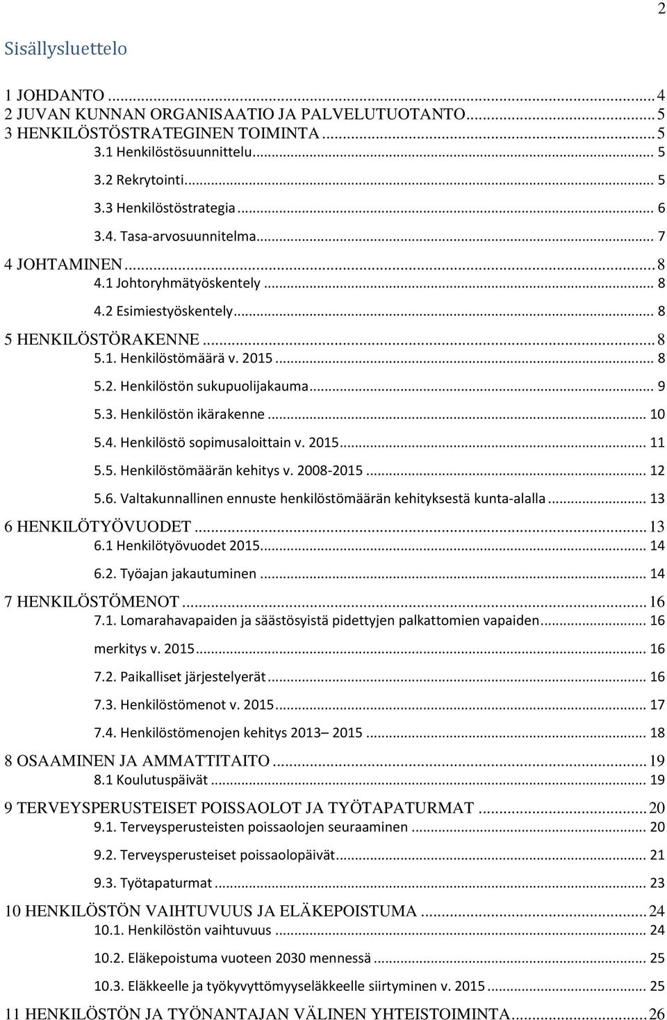 .. 9 5.3. Henkilöstön ikärakenne... 10 5.4. Henkilöstö sopimusaloittain v. 2015... 11 5.5. Henkilöstömäärän kehitys v. 2008-2015... 12 5.6.