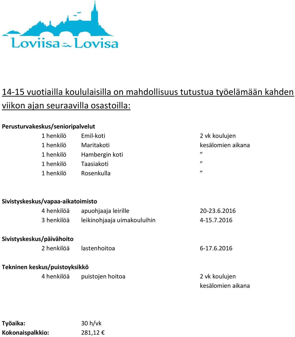 Sivistyskeskus/vapaa-aikatoimisto 4 henkilöä apuohjaaja leirille 20-23.6.2016 3 henkilöä leikinohjaaja uimakouluihin 4-15.7.