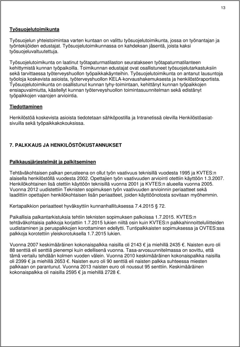 Työsuojelutoimikunta on laatinut työtapaturmatilaston seuratakseen työtapaturmatilanteen kehittymistä kunnan työpaikoilla.