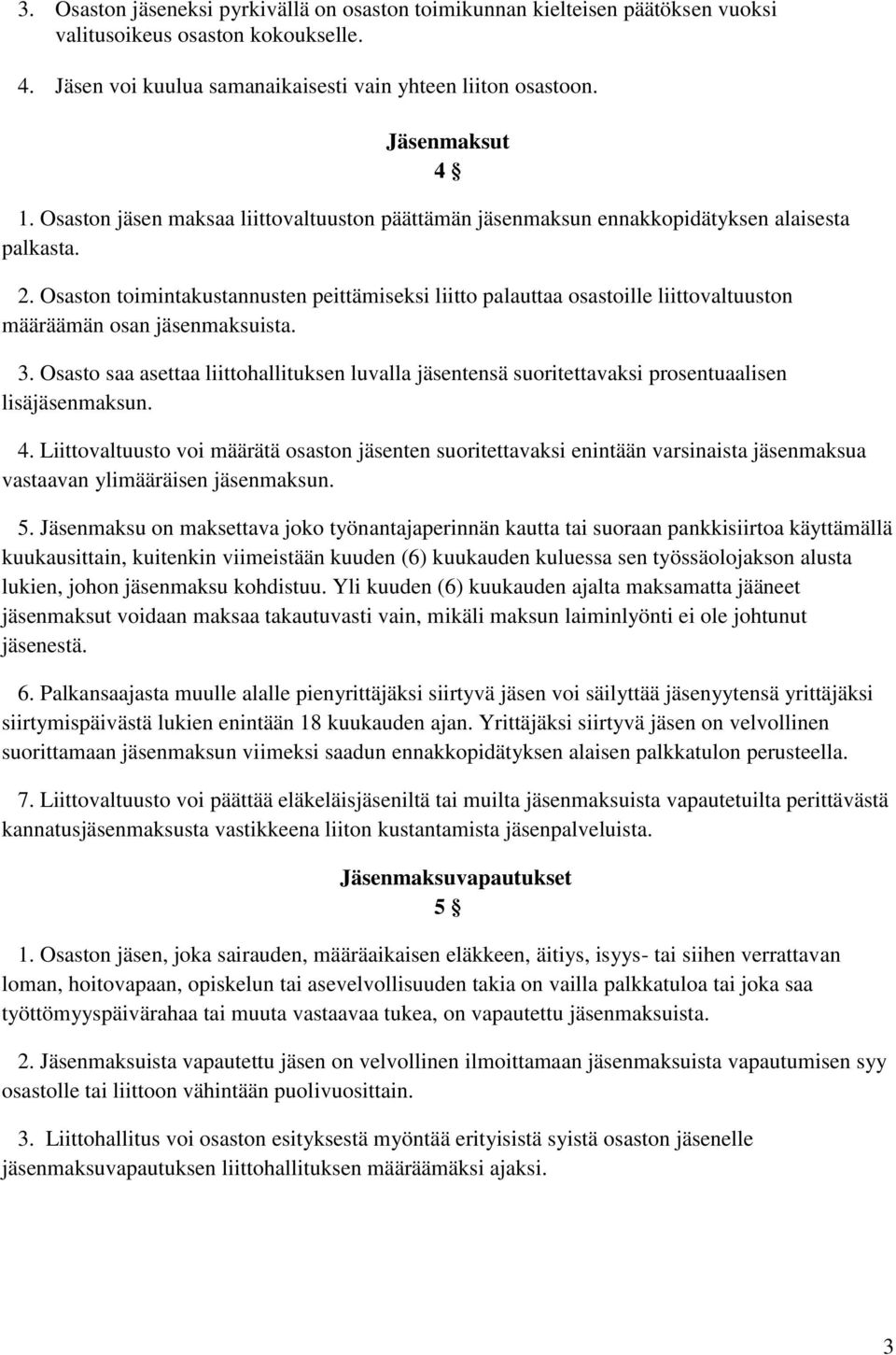 Osaston toimintakustannusten peittämiseksi liitto palauttaa osastoille liittovaltuuston määräämän osan jäsenmaksuista. 3.