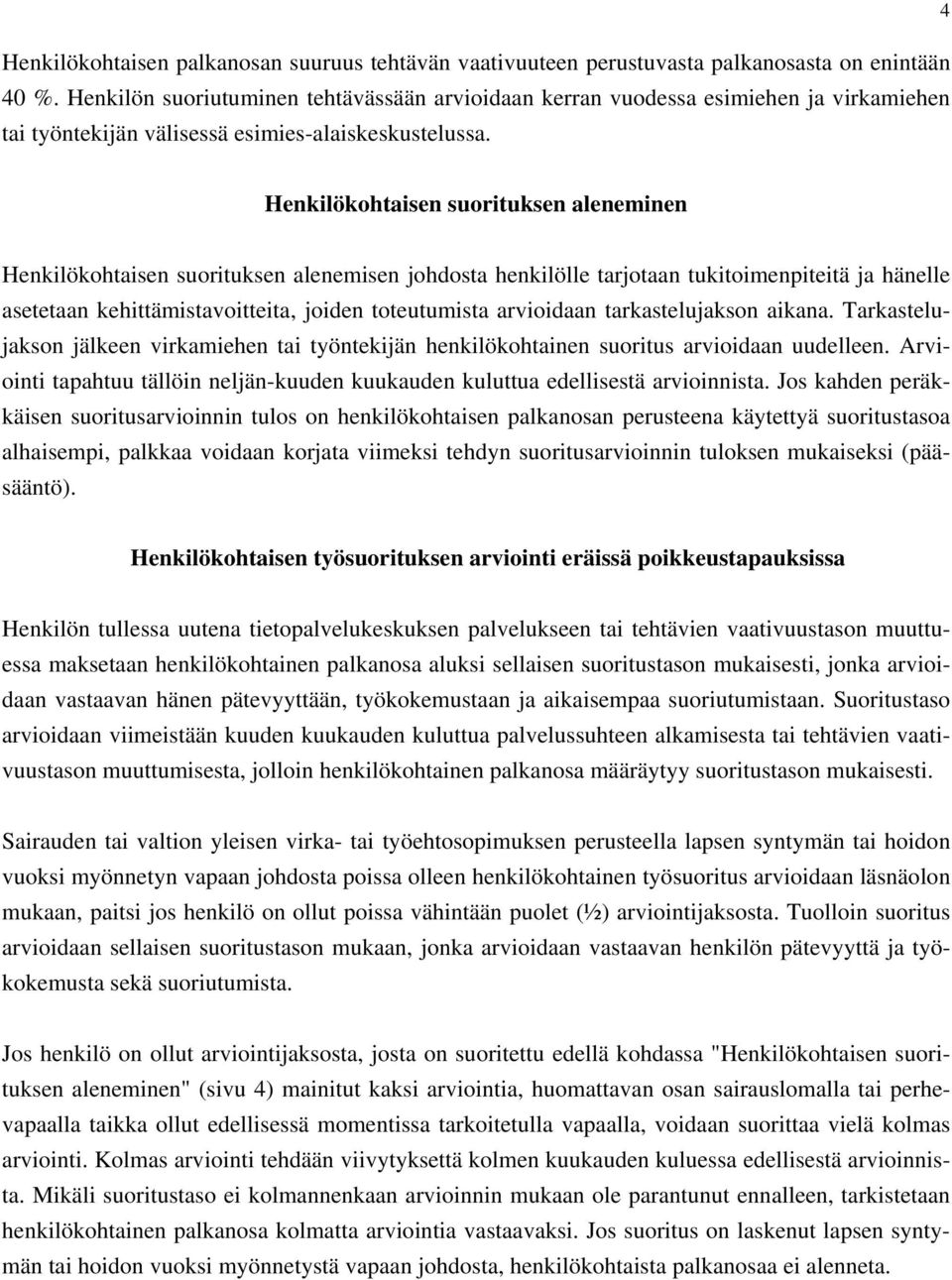 Henkilökohtaisen suorituksen aleneminen Henkilökohtaisen suorituksen alenemisen johdosta henkilölle tarjotaan tukitoimenpiteitä ja hänelle asetetaan kehittämistavoitteita, joiden toteutumista