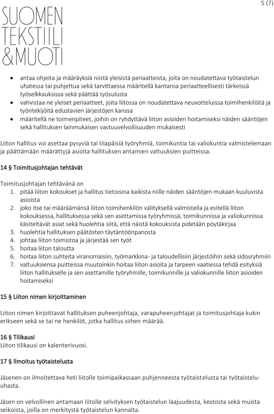 toimenpiteet, joihin on ryhdyttävä liiton asioiden hoitamiseksi näiden sääntöjen sekä hallituksen lainmukaisen vastuuvelvollisuuden mukaisesti Liiton hallitus voi asettaa pysyviä tai tilapäisiä