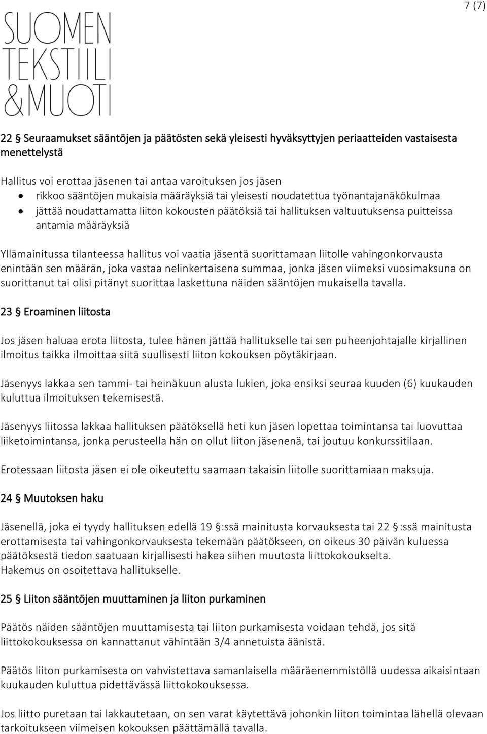 hallitus voi vaatia jäsentä suorittamaan liitolle vahingonkorvausta enintään sen määrän, joka vastaa nelinkertaisena summaa, jonka jäsen viimeksi vuosimaksuna on suorittanut tai olisi pitänyt