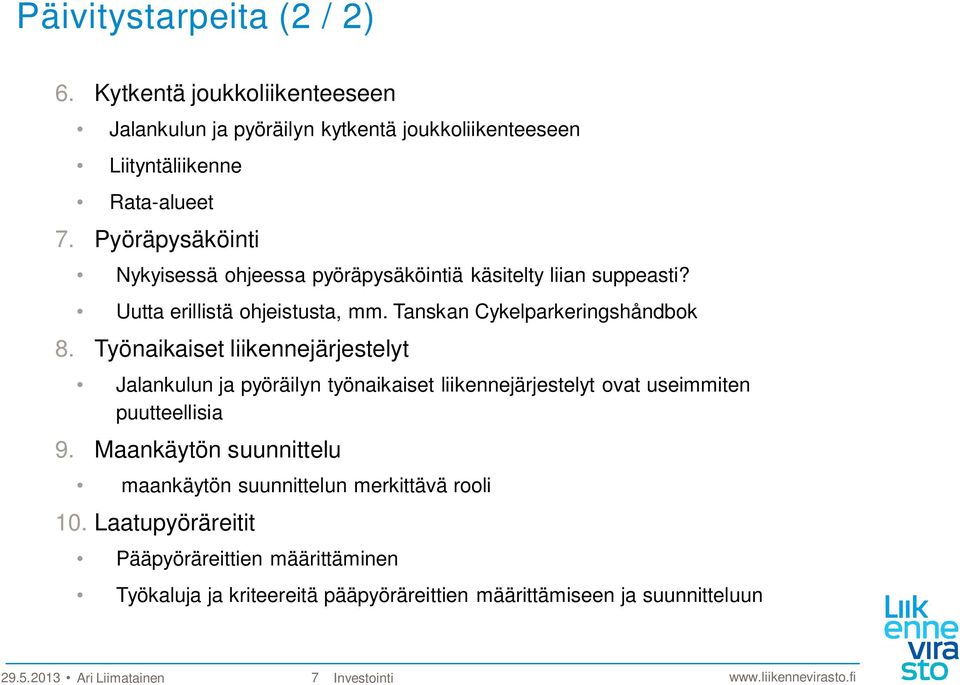 Työnaikaiset liikennejärjestelyt Jalankulun ja pyöräilyn työnaikaiset liikennejärjestelyt ovat useimmiten puutteellisia 9.