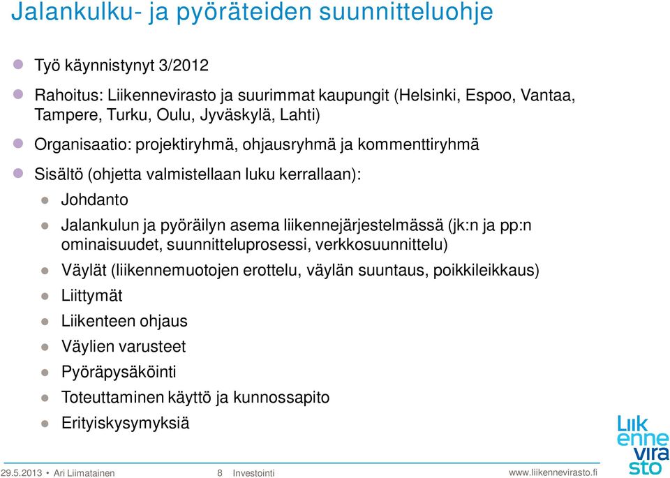 pyöräilyn asema liikennejärjestelmässä (jk:n ja pp:n ominaisuudet, suunnitteluprosessi, verkkosuunnittelu) Väylät (liikennemuotojen erottelu, väylän suuntaus,