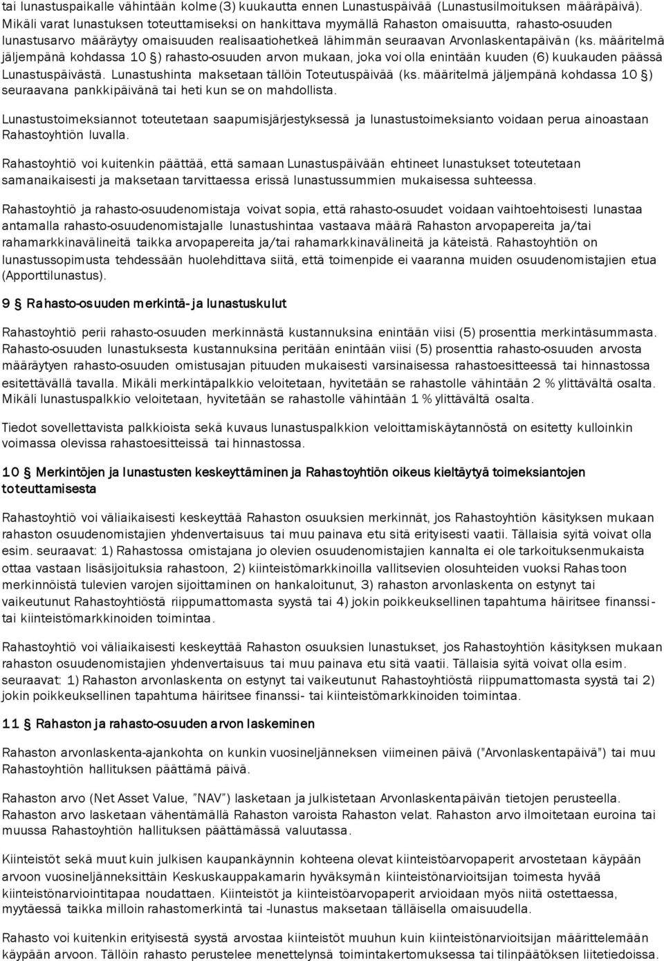 määritelmä jäljempänä kohdassa 10 ) rahasto-osuuden arvon mukaan, joka voi olla enintään kuuden (6) kuukauden päässä Lunastuspäivästä. Lunastushinta maksetaan tällöin Toteutuspäivää (ks.