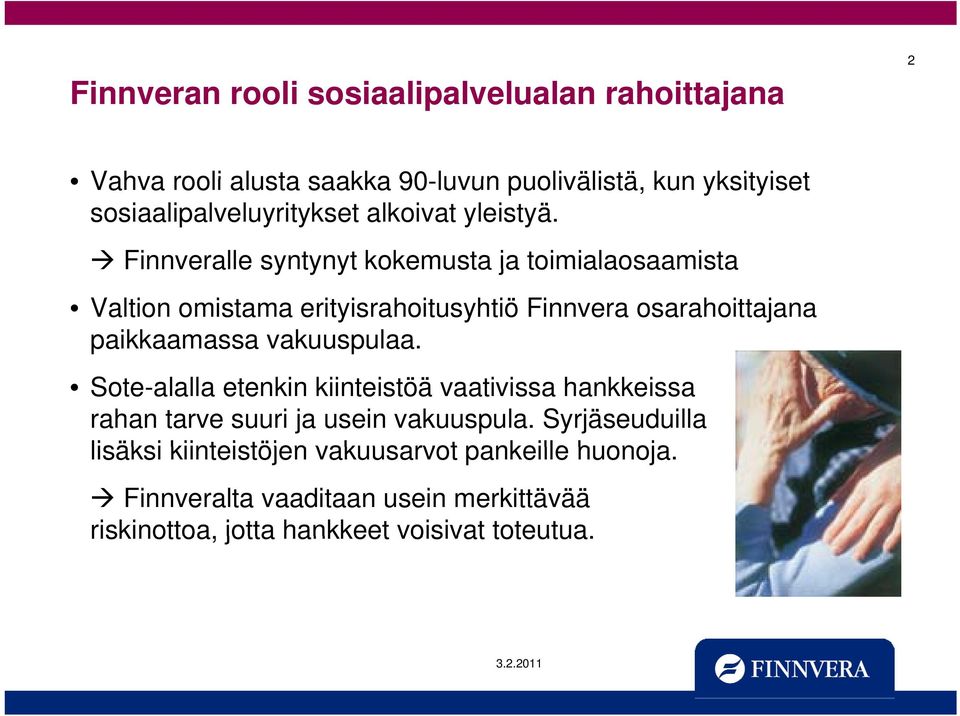 Finnveralle syntynyt kokemusta ja toimialaosaamista Valtion omistama erityisrahoitusyhtiö Finnvera osarahoittajana paikkaamassa
