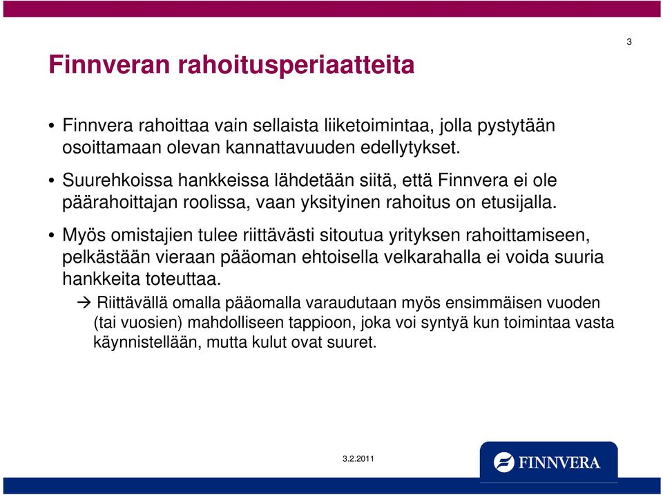 Myös omistajien tulee riittävästi sitoutua yrityksen rahoittamiseen, pelkästään vieraan pääoman ehtoisella velkarahalla ei voida suuria hankkeita