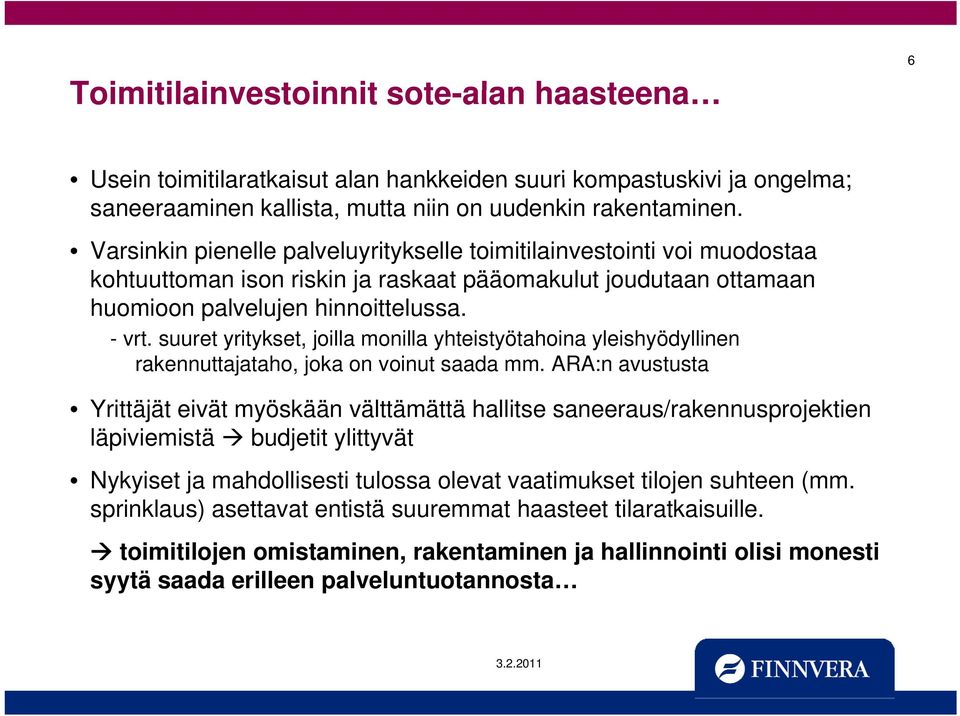 suuret yritykset, joilla monilla yhteistyötahoina yleishyödyllinen rakennuttajataho, t joka on voinut saada mm.