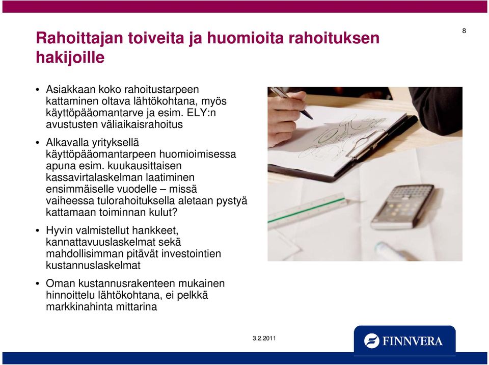 kuukausittaisen kassavirtalaskelman laatiminen ensimmäiselle vuodelle missä vaiheessa tulorahoituksella aletaan pystyä kattamaan toiminnan kulut?