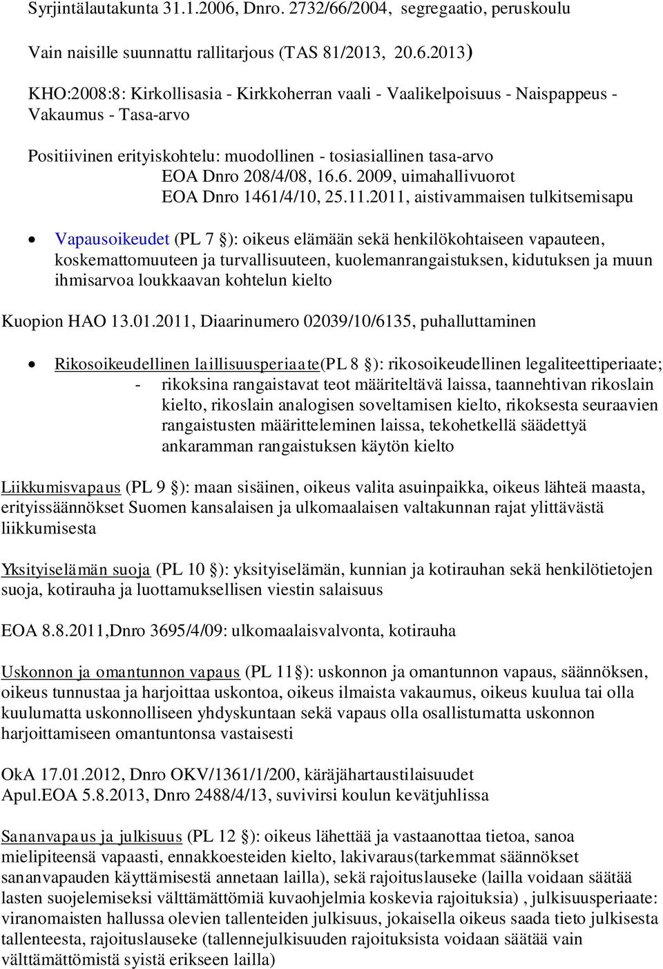 /2004, segregaatio, peruskoulu Vain naisille suunnattu rallitarjous (TAS 81/2013, 20.6.