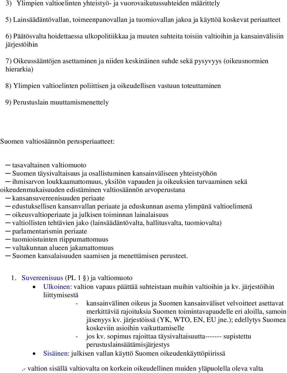 valtioelinten poliittisen ja oikeudellisen vastuun toteuttaminen 9) Perustuslain muuttamismenettely Suomen valtiosäännön perusperiaatteet: tasavaltainen valtiomuoto Suomen täysivaltaisuus ja