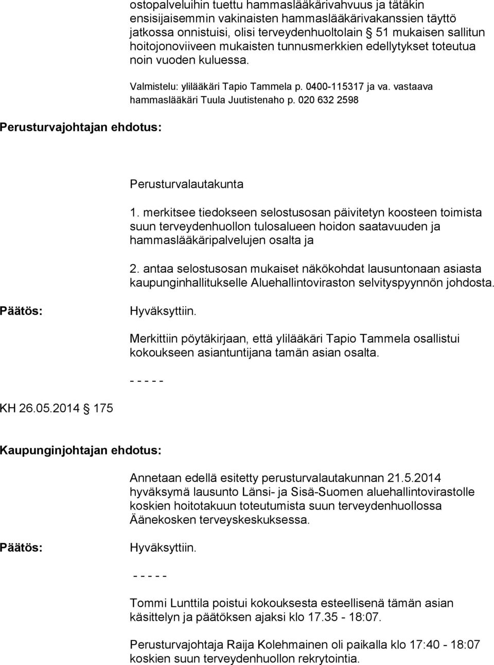 vastaava hammaslääkäri Tuula Juutistenaho p. 020 632 2598 Perusturvalautakunta 1.