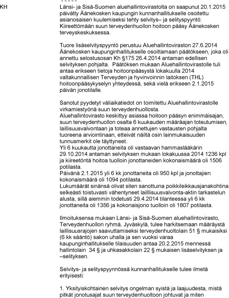 terveyskeskuksessa. Tuore lisäselvityspyyntö perustuu Aluehallintoviraston 27.6.2014 Äänekosken kaupunginhallitukselle osoittamaan päätökseen, joka oli annettu selostusosan Kh 175 26.4.2014 antaman edellisen selvityksen pohjalta.