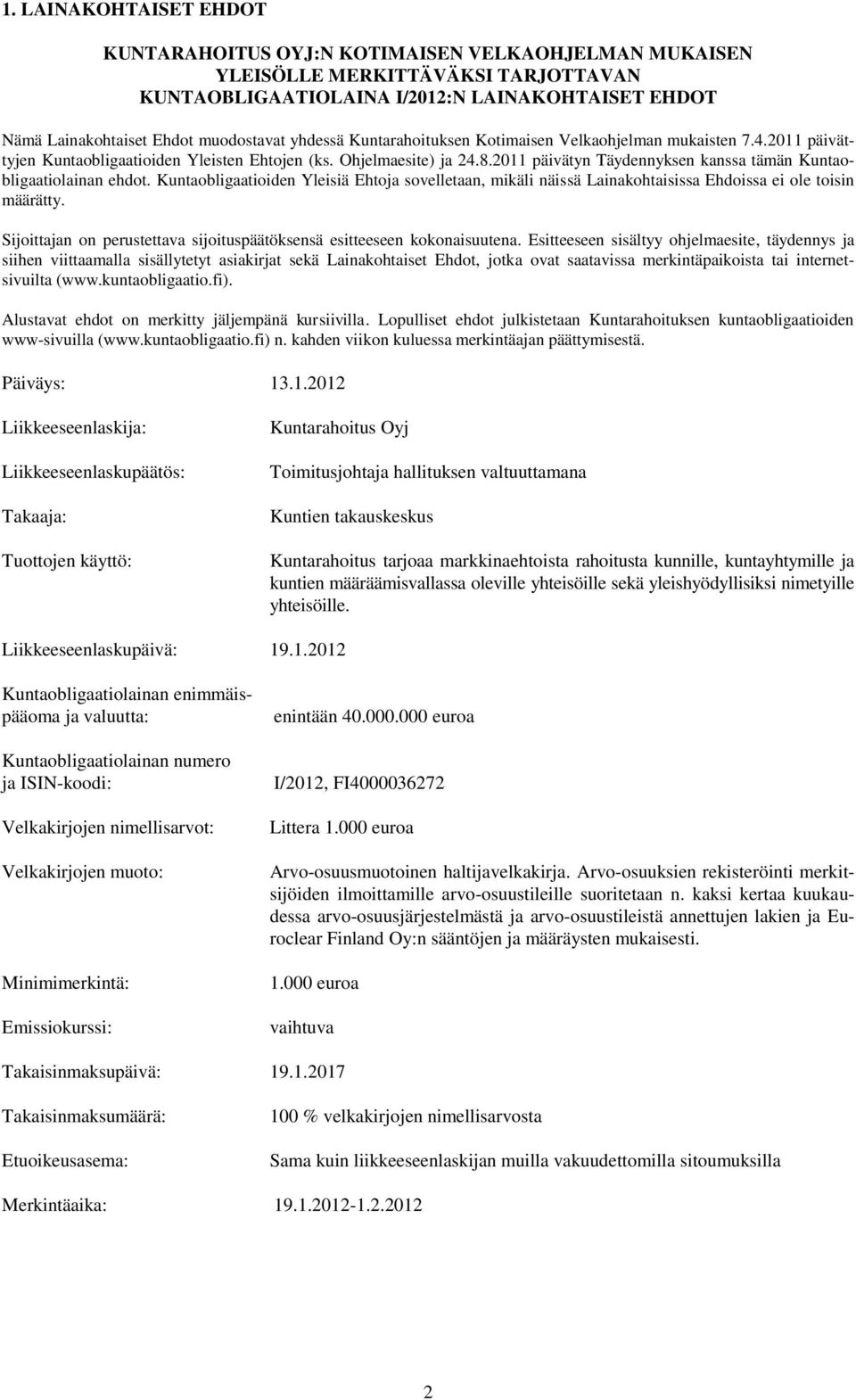 2011 päivätyn Täydennyksen kanssa tämän Kuntaobligaatiolainan ehdot. Kuntaobligaatioiden Yleisiä Ehtoja sovelletaan, mikäli näissä Lainakohtaisissa Ehdoissa ei ole toisin määrätty.