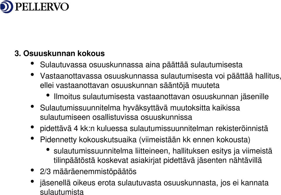 pidettävä 4 kk:n kuluessa sulautumissuunnitelman rekisteröinnistä Pidennetty kokouskutsuaika (viimeistään kk ennen kokousta) sulautumissuunnitelma liitteineen, hallituksen esitys