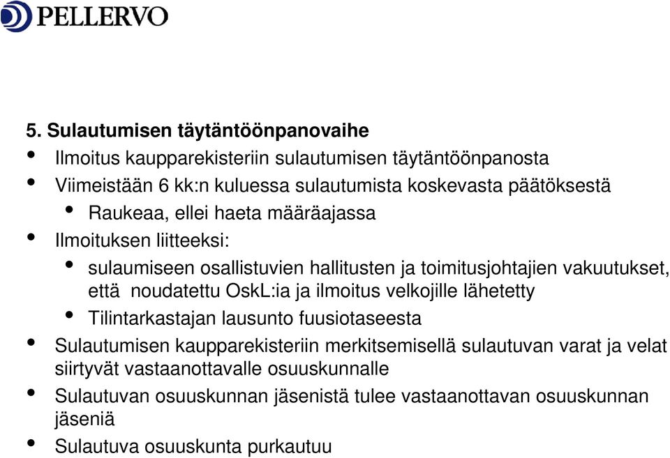 noudatettu OskL:ia ja ilmoitus velkojille lähetetty Tilintarkastajan lausunto fuusiotaseesta Sulautumisen kaupparekisteriin merkitsemisellä sulautuvan