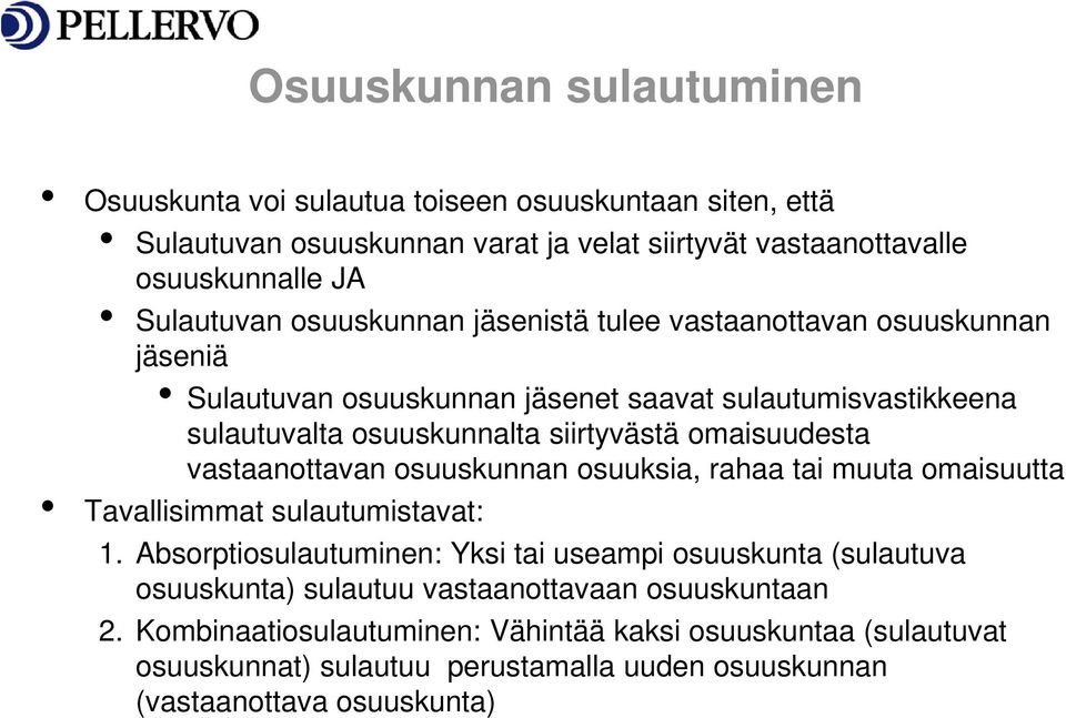 vastaanottavan osuuskunnan osuuksia, rahaa tai muuta omaisuutta Tavallisimmat sulautumistavat: 1.