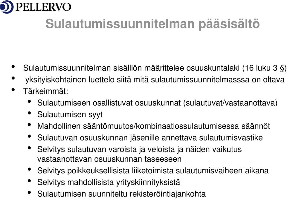 sääntömuutos/kombinaatiossulautumisessa säännöt Sulautuvan osuuskunnan jäsenille annettava sulautumisvastike Selvitys sulautuvan varoista ja veloista ja näiden