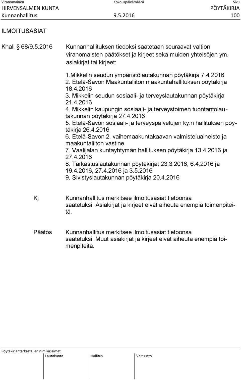 Mikkelin seudun sosiaali- ja terveyslautakunnan pöytäkirja 21.4.2016 4. Mikkelin kaupungin sosiaali- ja terveystoimen tuontantolau - takunnan pöytäkirja 27.4.2016 5.