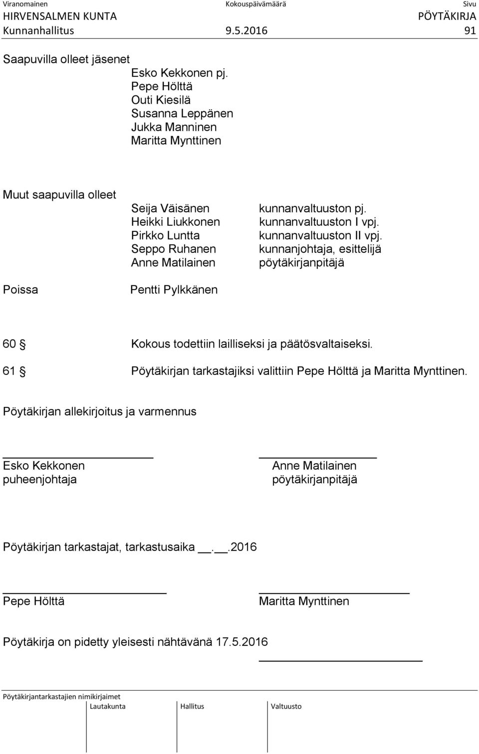 Pentti Pylkkänen kunnanvaltuuston pj. kunnanvaltuuston I vpj. kunnanvaltuuston II vpj. kunnanjohtaja, esittelijä pöytäkirjanpitäjä 60 Kokous todettiin lailliseksi ja päätösvaltaiseksi.