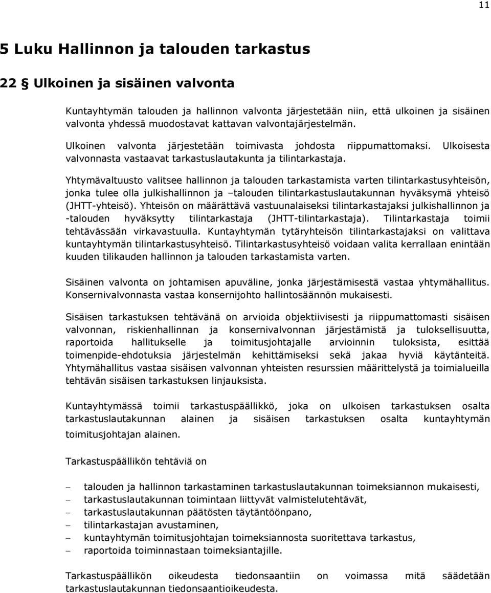 Yhtymävaltuusto valitsee hallinnon ja talouden tarkastamista varten tilintarkastusyhteisön, jonka tulee olla julkishallinnon ja talouden tilintarkastuslautakunnan hyväksymä yhteisö (JHTT-yhteisö).