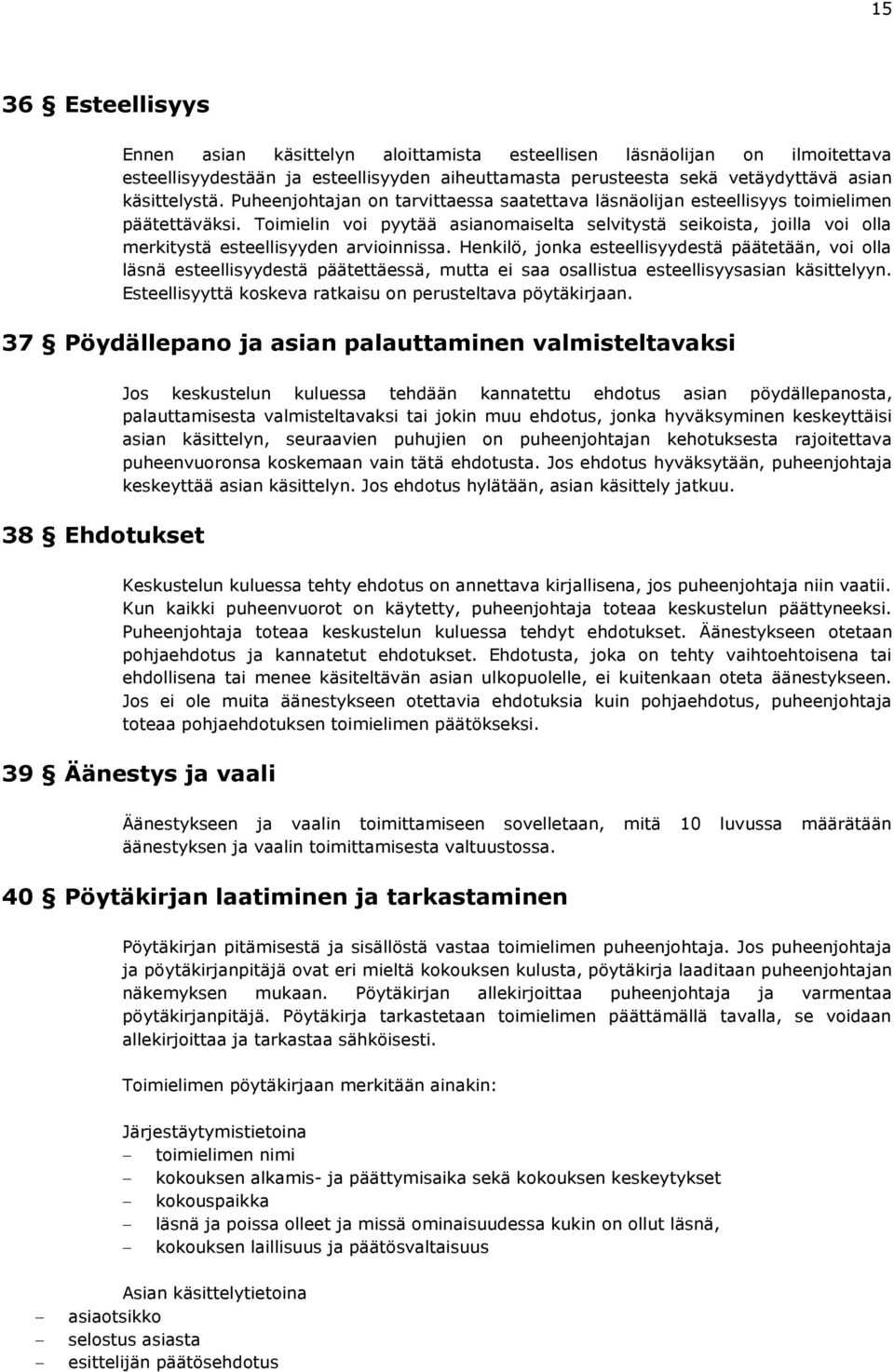 Toimielin voi pyytää asianomaiselta selvitystä seikoista, joilla voi olla merkitystä esteellisyyden arvioinnissa.
