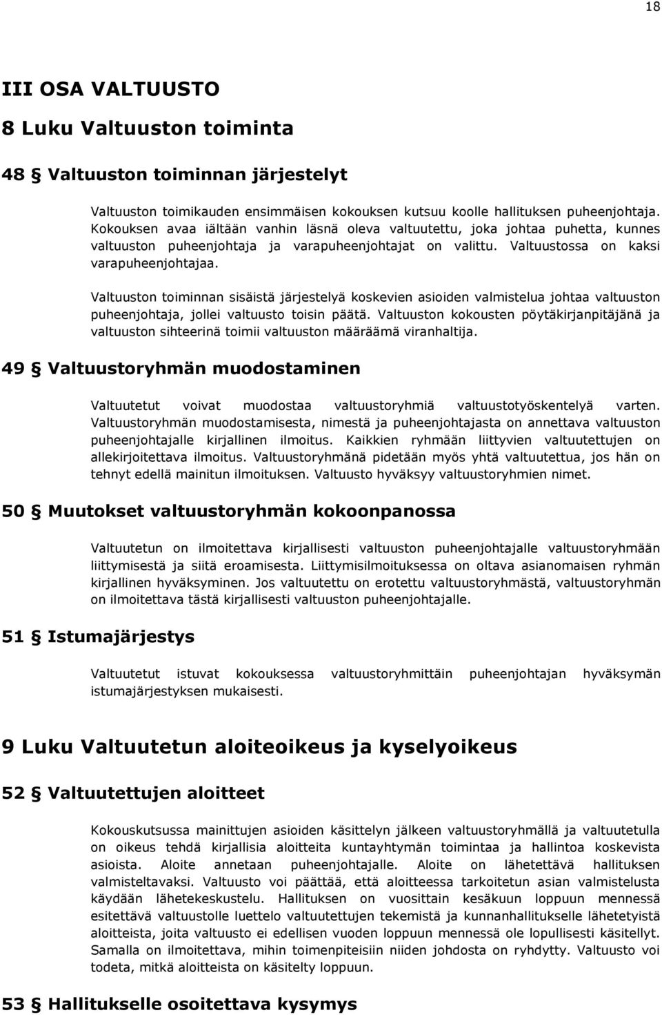 Valtuuston toiminnan sisäistä järjestelyä koskevien asioiden valmistelua johtaa valtuuston puheenjohtaja, jollei valtuusto toisin päätä.