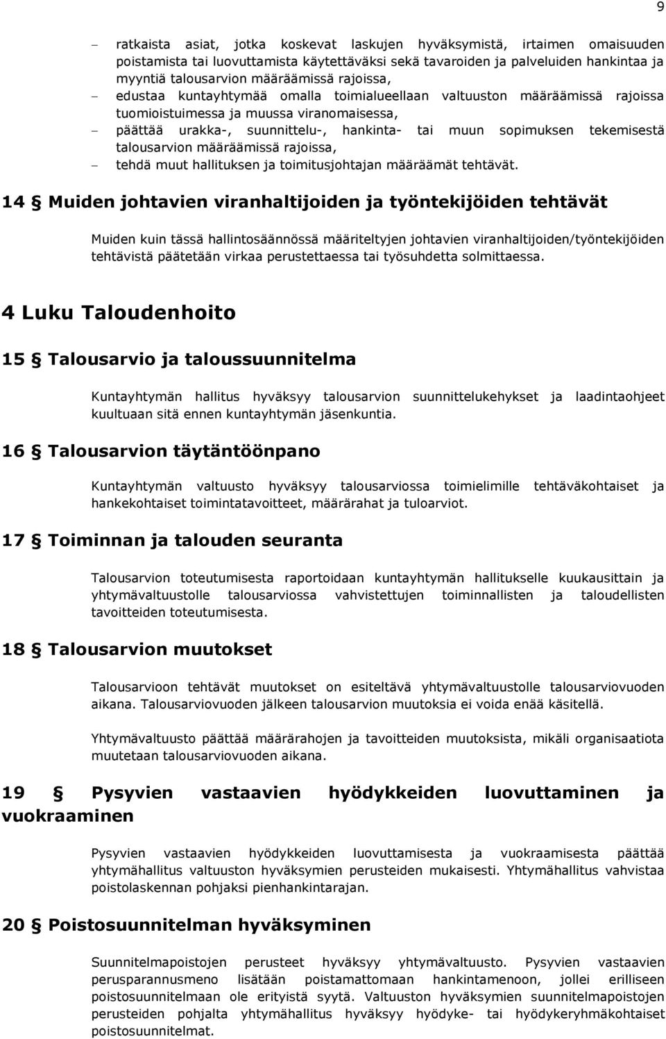 tekemisestä talousarvion määräämissä rajoissa, tehdä muut hallituksen ja toimitusjohtajan määräämät tehtävät.