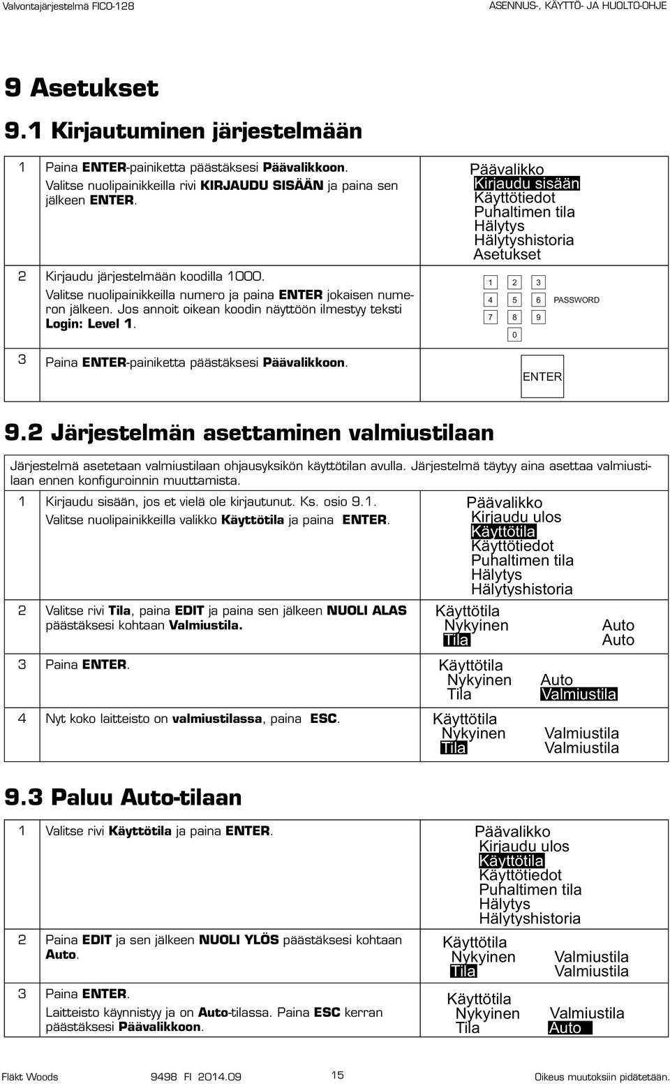 3 Paina ETER-painiketta päästäksesi on. Kirjaudu sisään setukset 3 7 0 PSSWORD 9 ETER 9. n asettaminen valmiustilaan asetetaan valmiustilaan ohjausyksikön käyttötilan avulla.