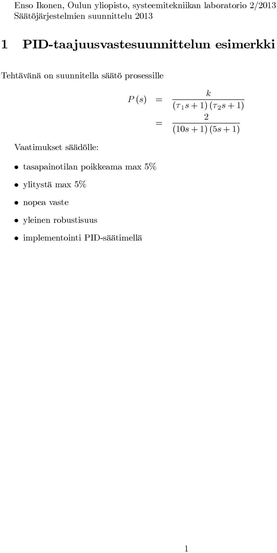 prosessille ( ) = = ( +)( 2 + ) 2 ( + ) (5 + ) Vaatimukset säädölle: ² tasapainotilan