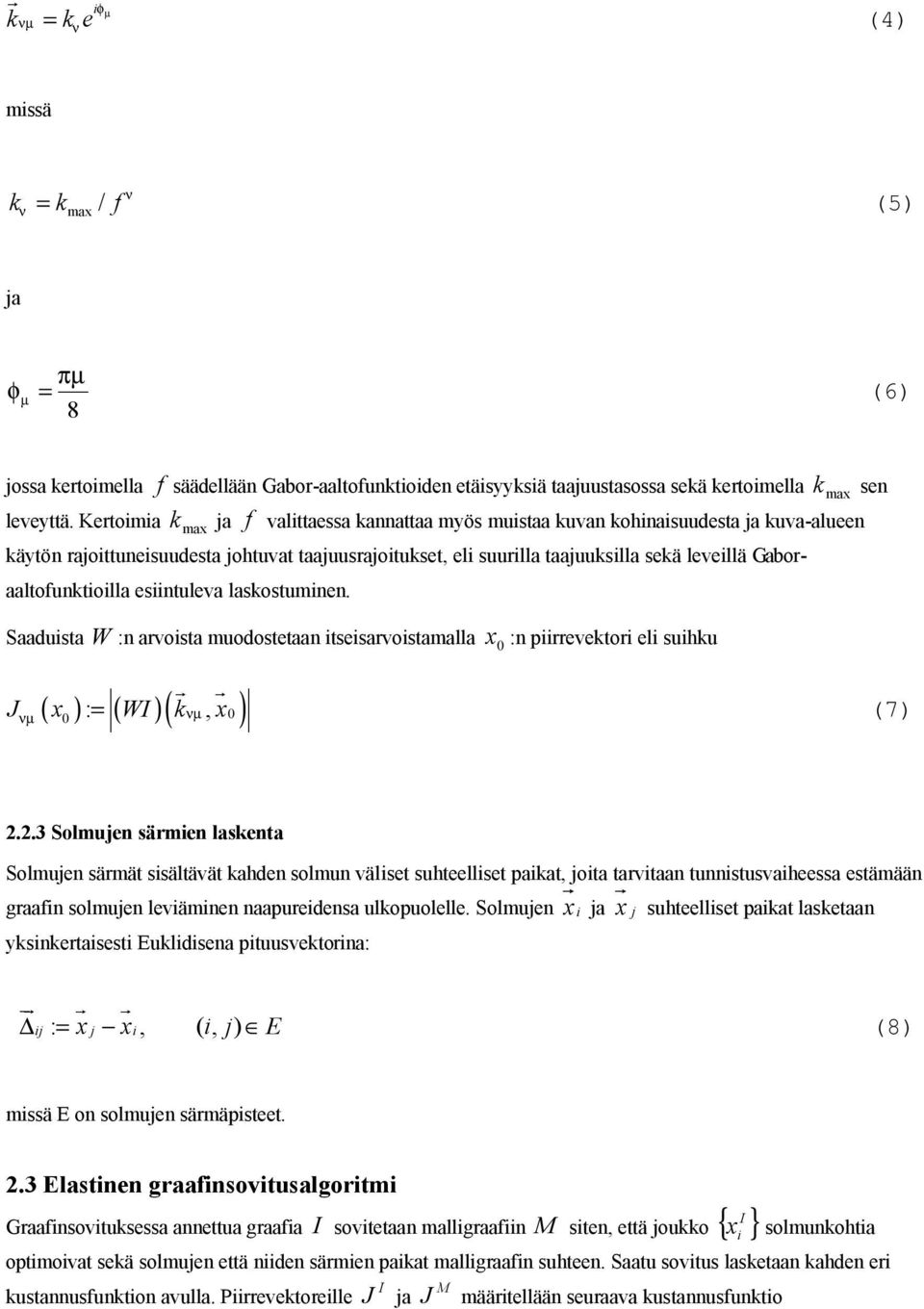 esiintuleva lasostuminen. Saaduista W :n arvoista muodostetaan itseisarvoistamalla x 0 :n piirrevetori eli suihu r r Jνµ x = W x (7) ( 0 ) : ( )( νµ, 0 ) 2.