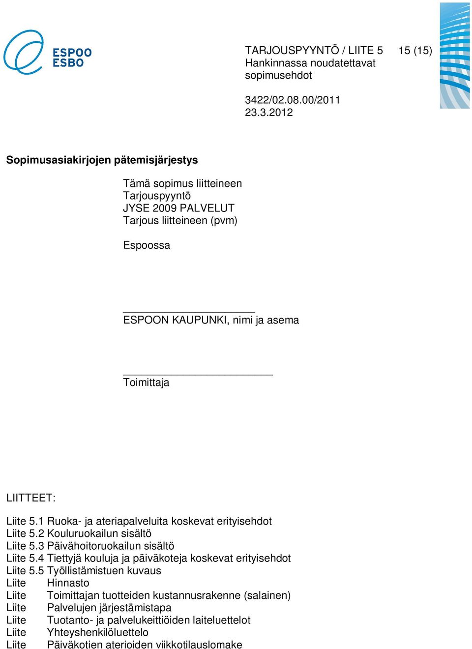 3 Päivähoitoruokailun sisältö Liite 5.4 Tiettyjä kouluja ja päiväkoteja koskevat erityisehdot Liite 5.