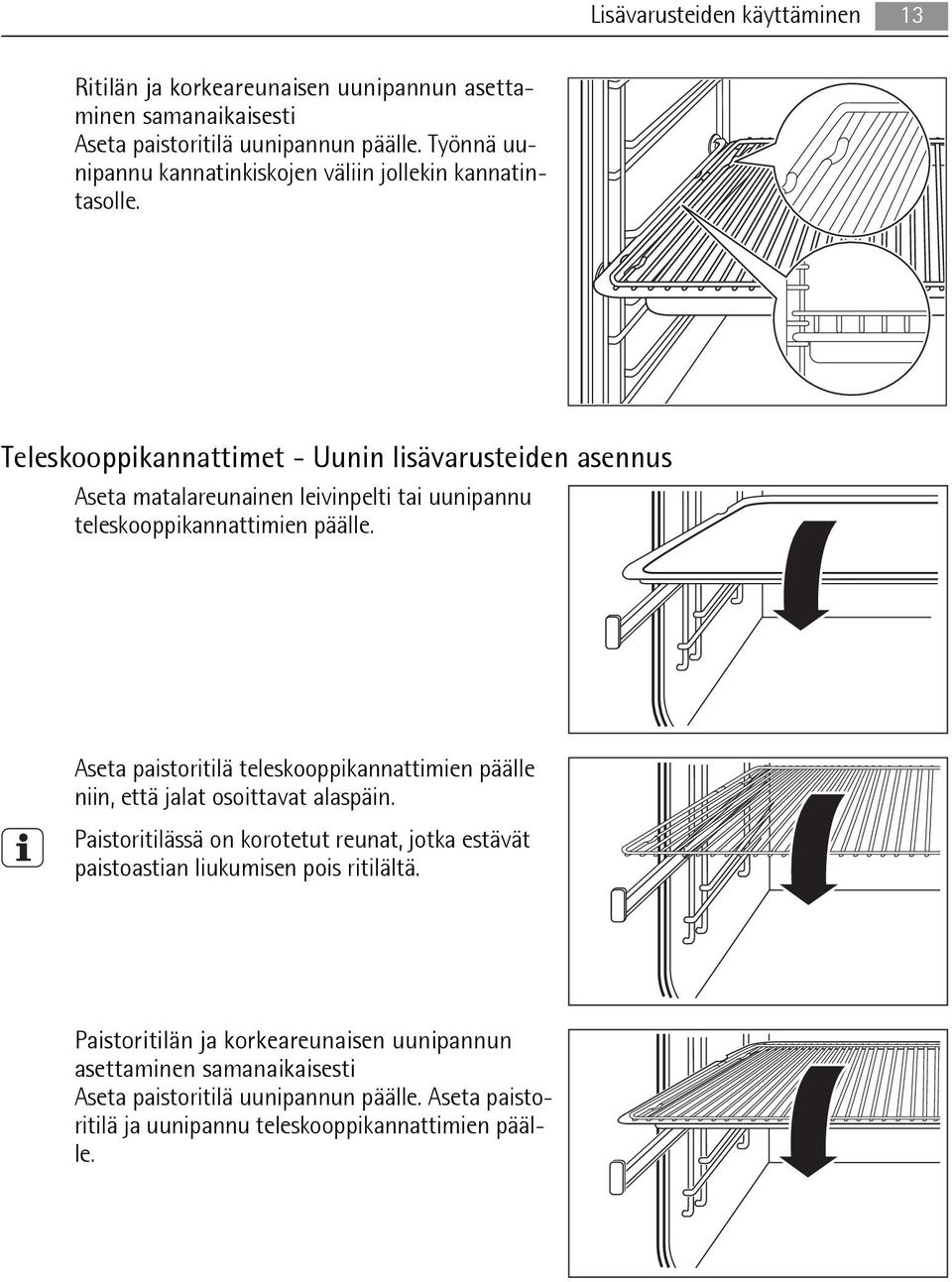 Teleskooppikannattimet - Uunin lisävarusteiden asennus Aseta matalareunainen leivinpelti tai uunipannu teleskooppikannattimien päälle.