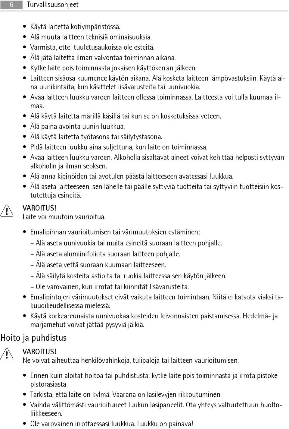 Käytä aina uunikintaita, kun käsittelet lisävarusteita tai uunivuokia. Avaa laitteen luukku varoen laitteen ollessa toiminnassa. Laitteesta voi tulla kuumaa ilmaa.