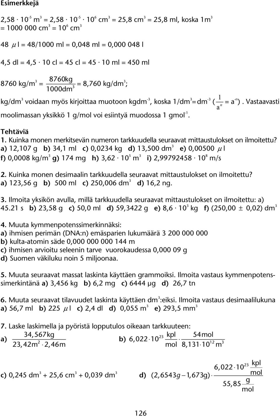 Kuinka monen merkitsevän numeron tarkkuudella seuraavat mittaustulokset on ilmoitettu?