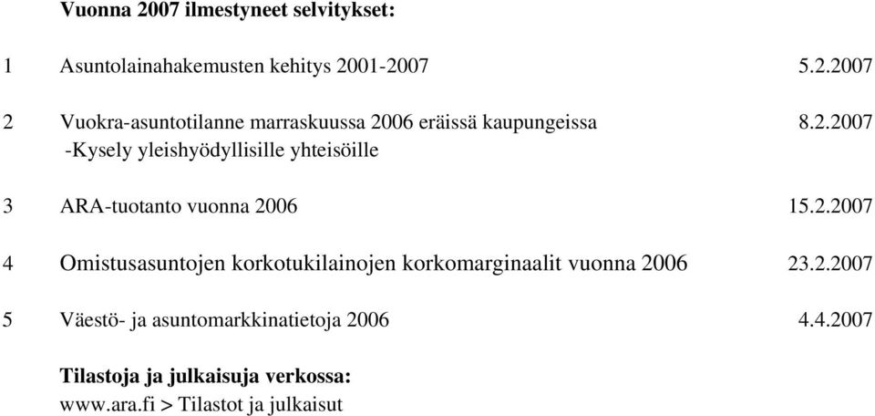 2.2007 5 Väestö- ja asuntomarkkinatietoja 2006 4.4.2007 Tilastoja ja julkaisuja verkossa: www.ara.
