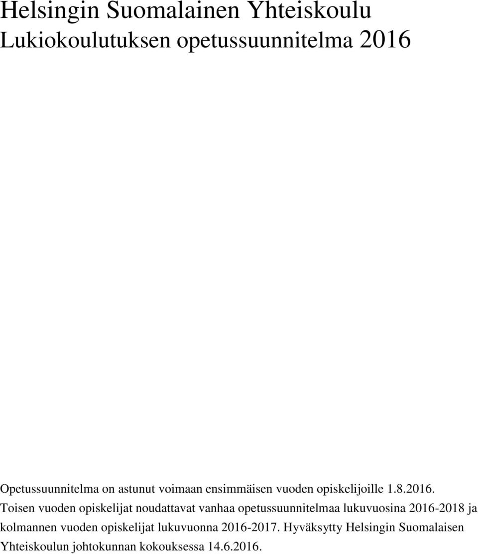 Toisen vuoden opiskelijat noudattavat vanhaa opetussuunnitelmaa lukuvuosina 2016-2018 ja