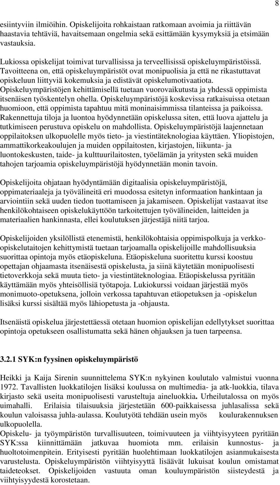 Tavoitteena on, että opiskeluympäristöt ovat monipuolisia ja että ne rikastuttavat opiskeluun liittyviä kokemuksia ja edistävät opiskelumotivaatiota.