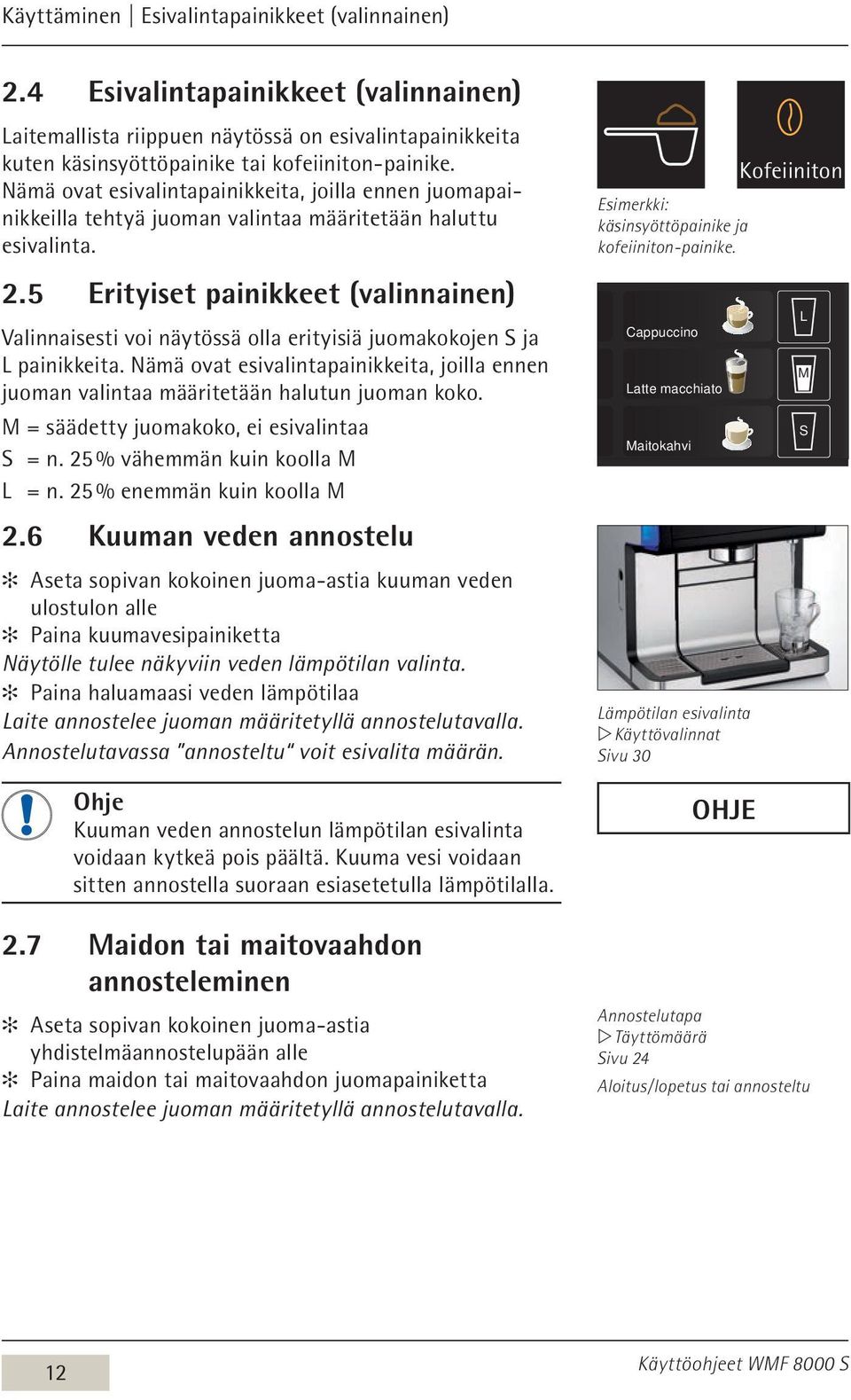 5 Erityiset painikkeet (valinnainen) Espresso Valinnaisesti voi näytössä olla erityisiä juomakokojen S ja L painikkeita.