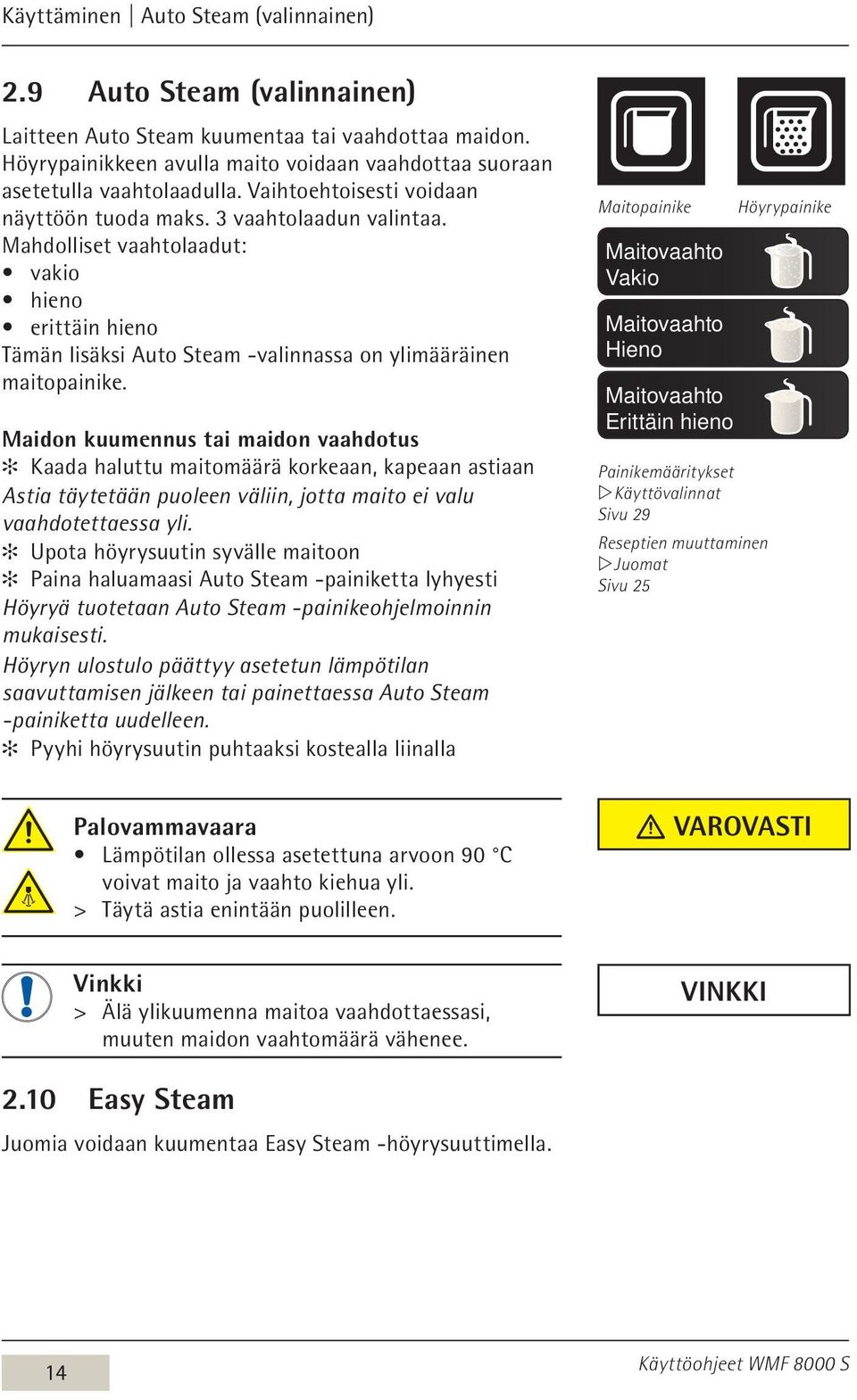 Mahdolliset vaahtolaadut: vakio hieno erittäin hieno Tämän lisäksi Auto Steam -valinnassa on ylimääräinen maitopainike.