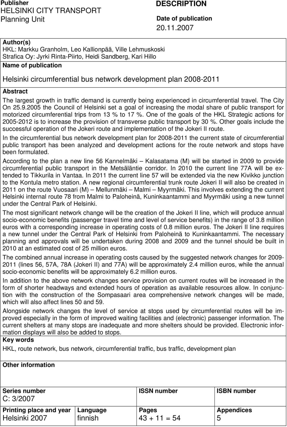 plan 2008-2011 Abstract The largest growth in traffic demand is currently being experienced in circumferential travel. The City On 25.9.