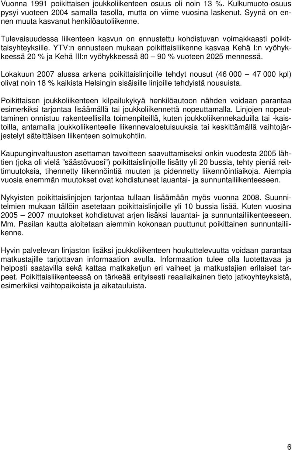 YTV:n ennusteen mukaan poikittaisliikenne kasvaa Kehä I:n vyöhykkeessä 20 % ja Kehä III:n vyöhykkeessä 80 90 % vuoteen 2025 mennessä.