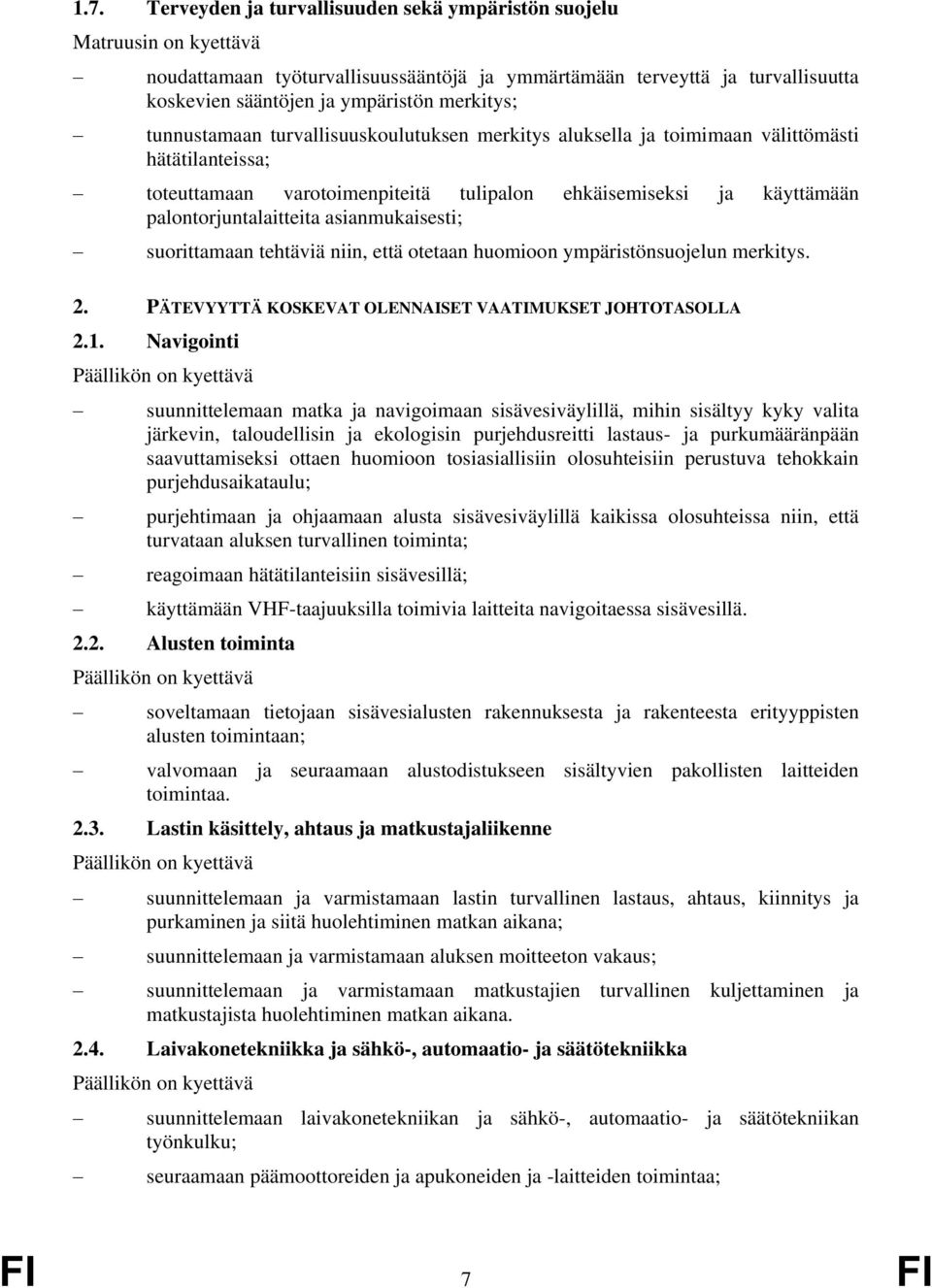 suorittamaan tehtäviä niin, että otetaan huomioon ympäristönsuojelun merkitys. 2. PÄTEVYYTTÄ KOSKEVAT OLENNAISET VAATIMUKSET JOHTOTASOLLA 2.1.