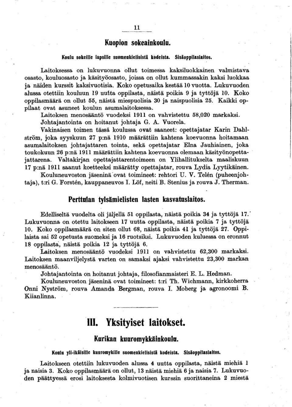 Koko opetusaika kestää 10 vuotta. Lukuvuoden alussa otettiin kouluun 19 uutta oppilasta, näistä poikia 9 ja tyttöjä 10. Koko oppilasmäärä on ollut 55, näistä miespuolisia 30 ja naispuolisia 25.