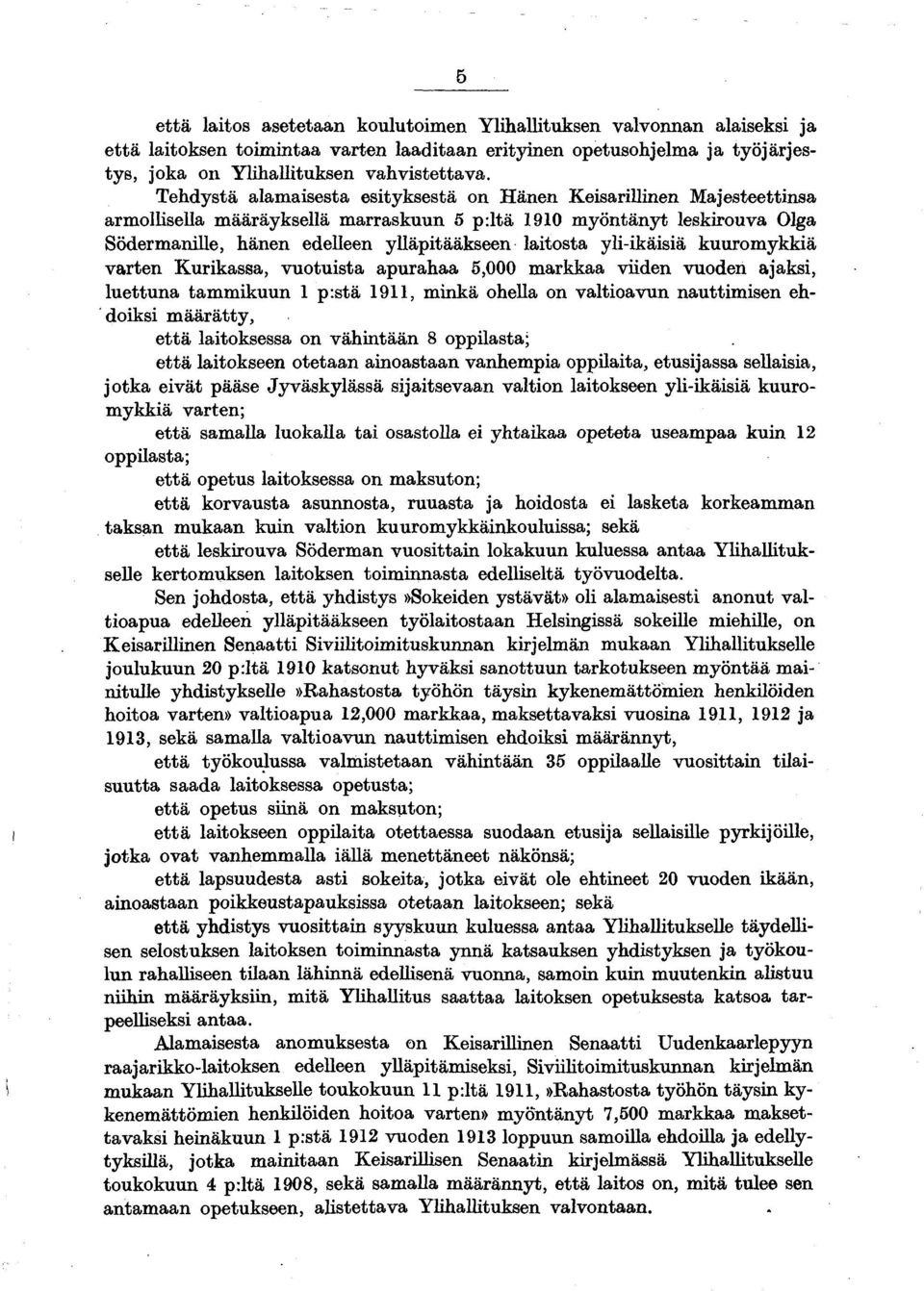yli-ikäisiä kuuromykkiä varten Kurikassa, vuotuista apurahaa 5,000 markkaa viiden vuoden ajaksi, luettuna tammikuun 1 p:stä 1911, minkä ohella on valtioavun nauttimisen ehdoiksi m äärätty, että