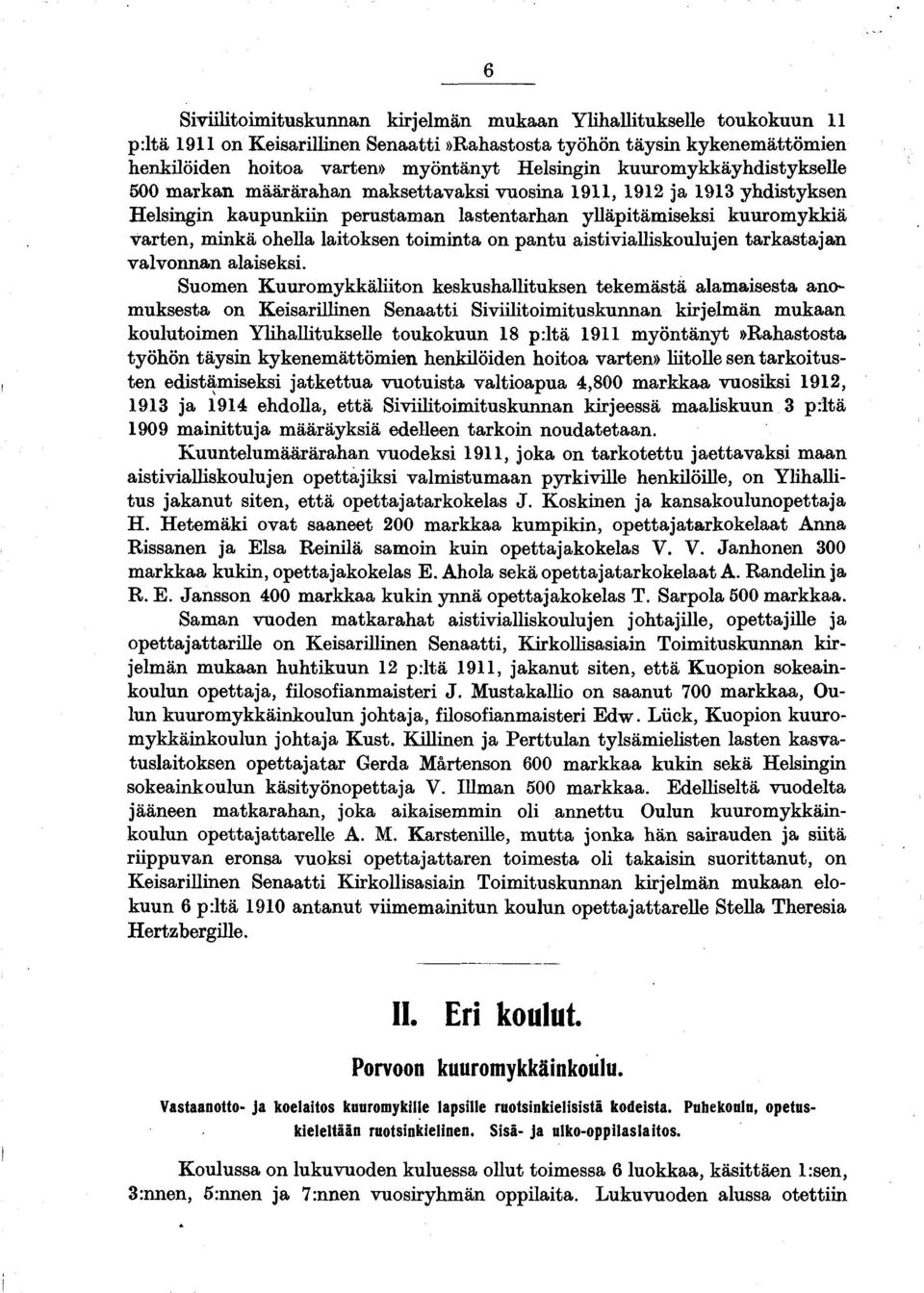 laitoksen toiminta on pantu aistivialliskoulujen tarkastajan valvonnan alaiseksi.