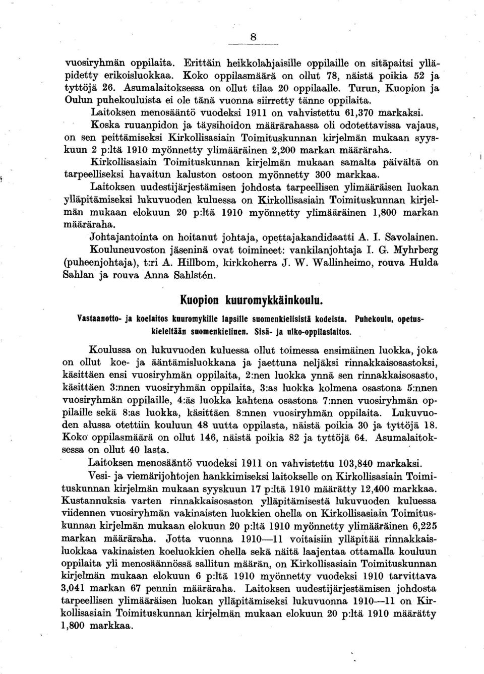 Koska ruuanpidon ja täysihoidon määrärahassa oli odotettavissa vajaus, on sen peittämiseksi Kirkollisasiain Toimituskunnan kirjelmän mukaan syyskuun 2 p:ltä 1910 myönnetty ylimääräinen 2,200 markan